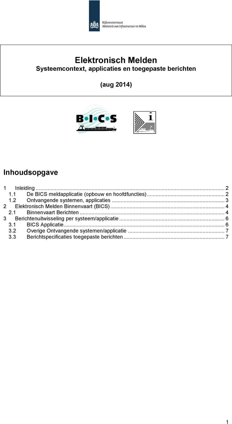 .. 3 2 Elektronisch Melden Binnenvaart (BICS)... 4 2.1 Binnenvaart Berichten.