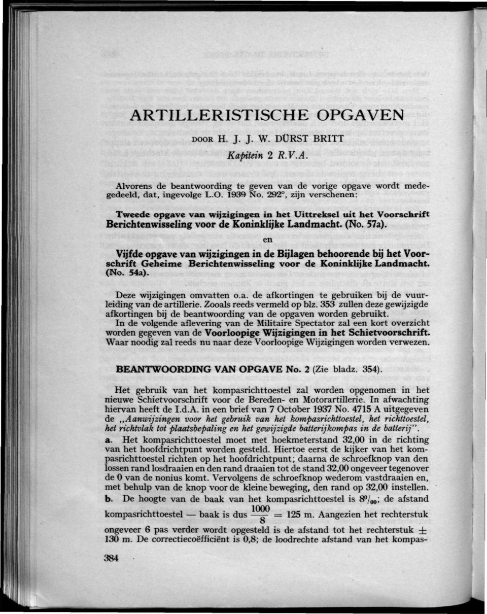 en Vijfde opgave van wijzigingen in de Bijlagen behoprende bij het Voorschrift Geheime Berichtenwisseling voor de Koninklijke Landmacht. (No. 54a). Deze wijzigingen omvatten o.a. de afkortingen te gebruiken bij de vuurleiding van de artillerie.