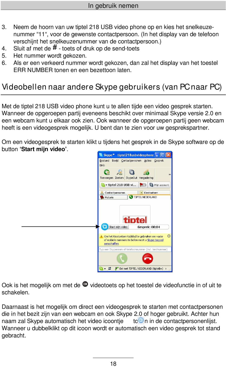 Als er een verkeerd nummer wordt gekozen, dan zal het display van het toestel ERR NUMBER tonen en een bezettoon laten.