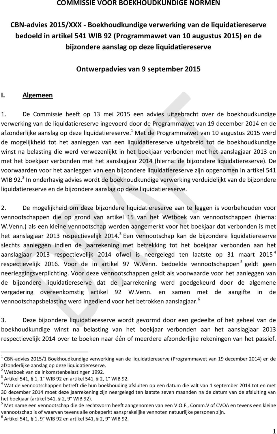 De Commissie heeft op 13 mei 2015 een advies uitgebracht over de boekhoudkundige verwerking van de liquidatiereserve ingevoerd door de Programmawet van 19 december 2014 en de afzonderlijke aanslag op