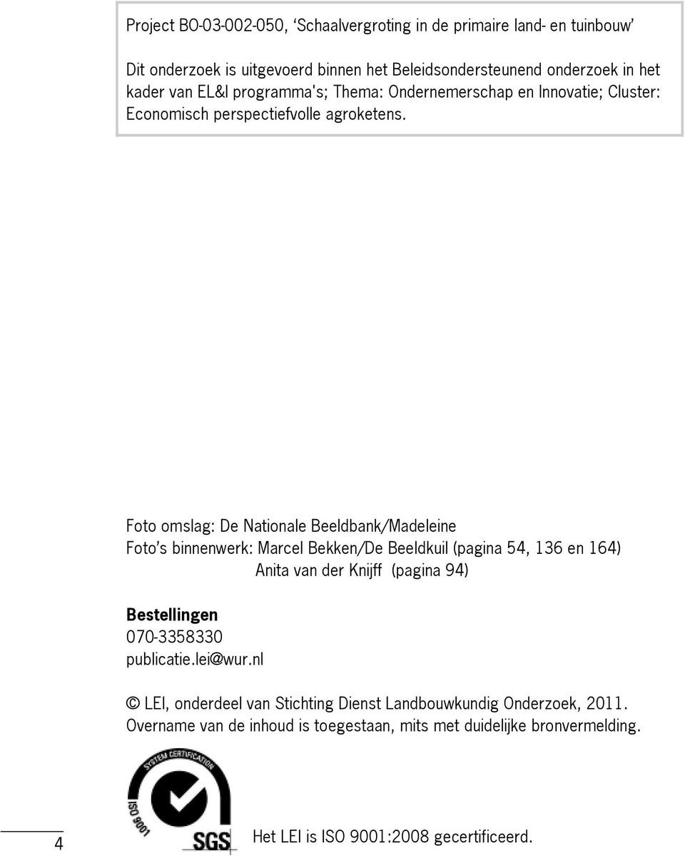 Foto omslag: De Nationale Beeldbank/Madeleine Foto s binnenwerk: Marcel Bekken/De Beeldkuil (pagina 54, 136 en 164) Anita van der Knijff (pagina 94)