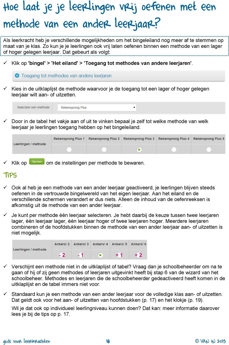 Dat gebeurt als volgt: Klik op 'bingel' > 'Het eiland' > 'Toegang tot methodes van andere leerjaren'.