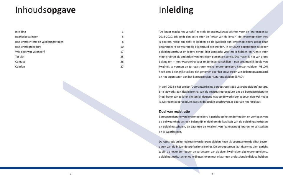 Dit geldt dan extra voor de leraar van de leraar : de lerarenopleider.