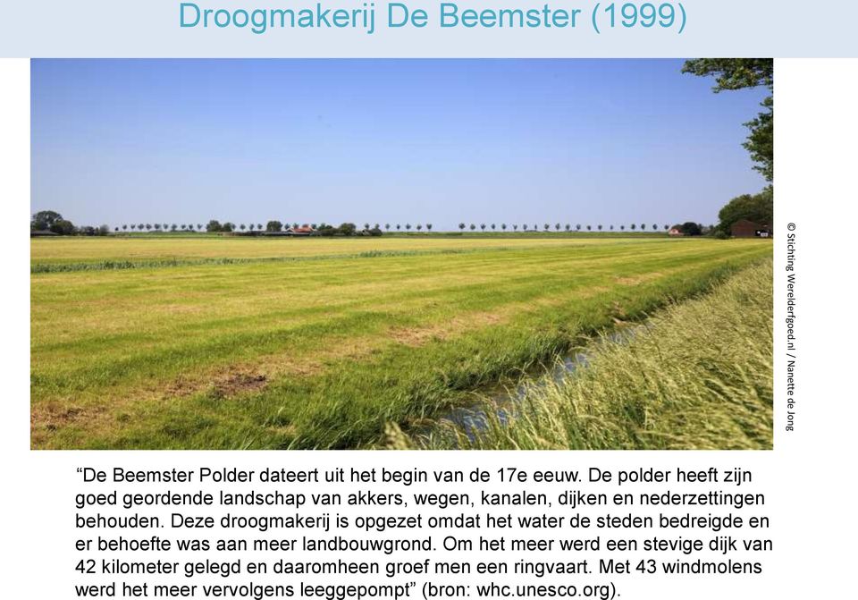 De polder heeft zijn goed geordende landschap van akkers, wegen, kanalen, dijken en nederzettingen behouden.