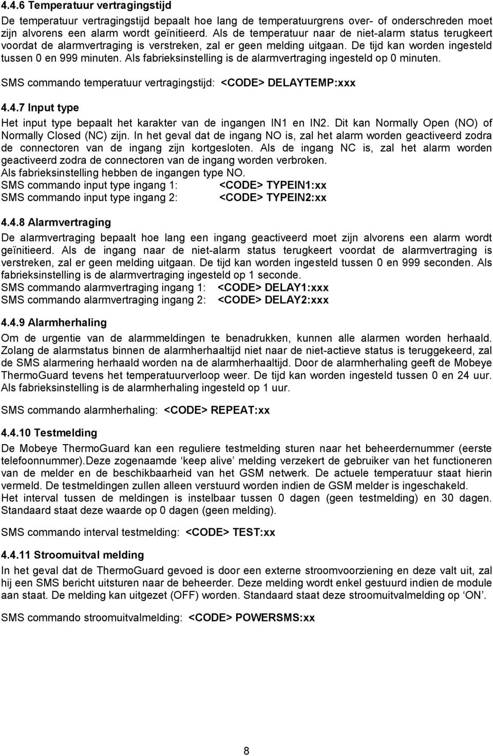 Als fabrieksinstelling is de alarmvertraging ingesteld op 0 minuten. SMS commando temperatuur vertragingstijd: <CODE> DELAYTEMP:xxx 4.