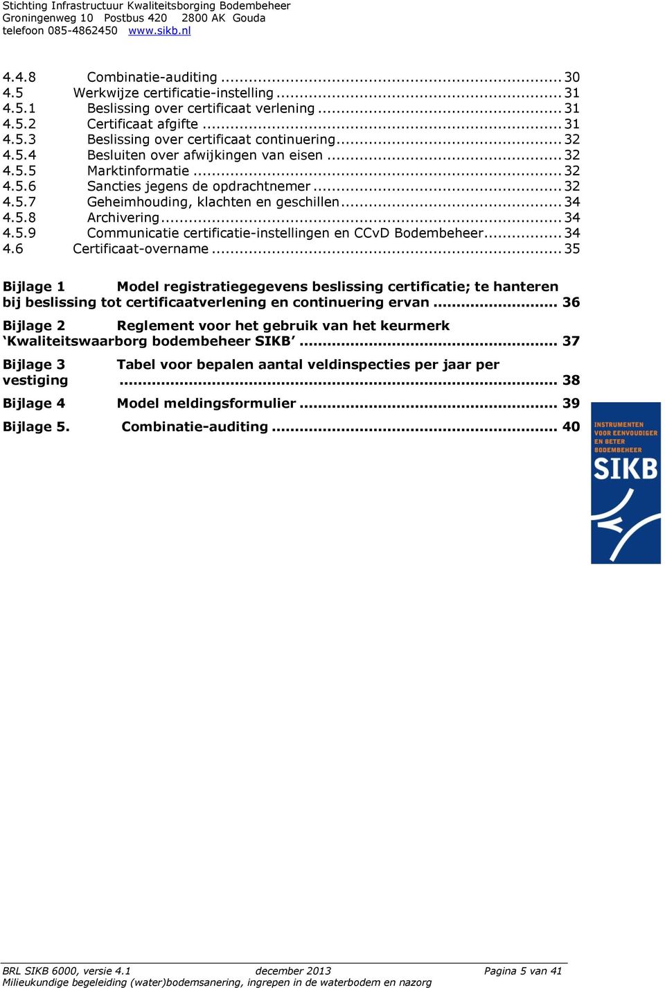 .. 34 4.5.9 Communicatie certificatie-instellingen en CCvD Bodembeheer... 34 4.6 Certificaat-overname.