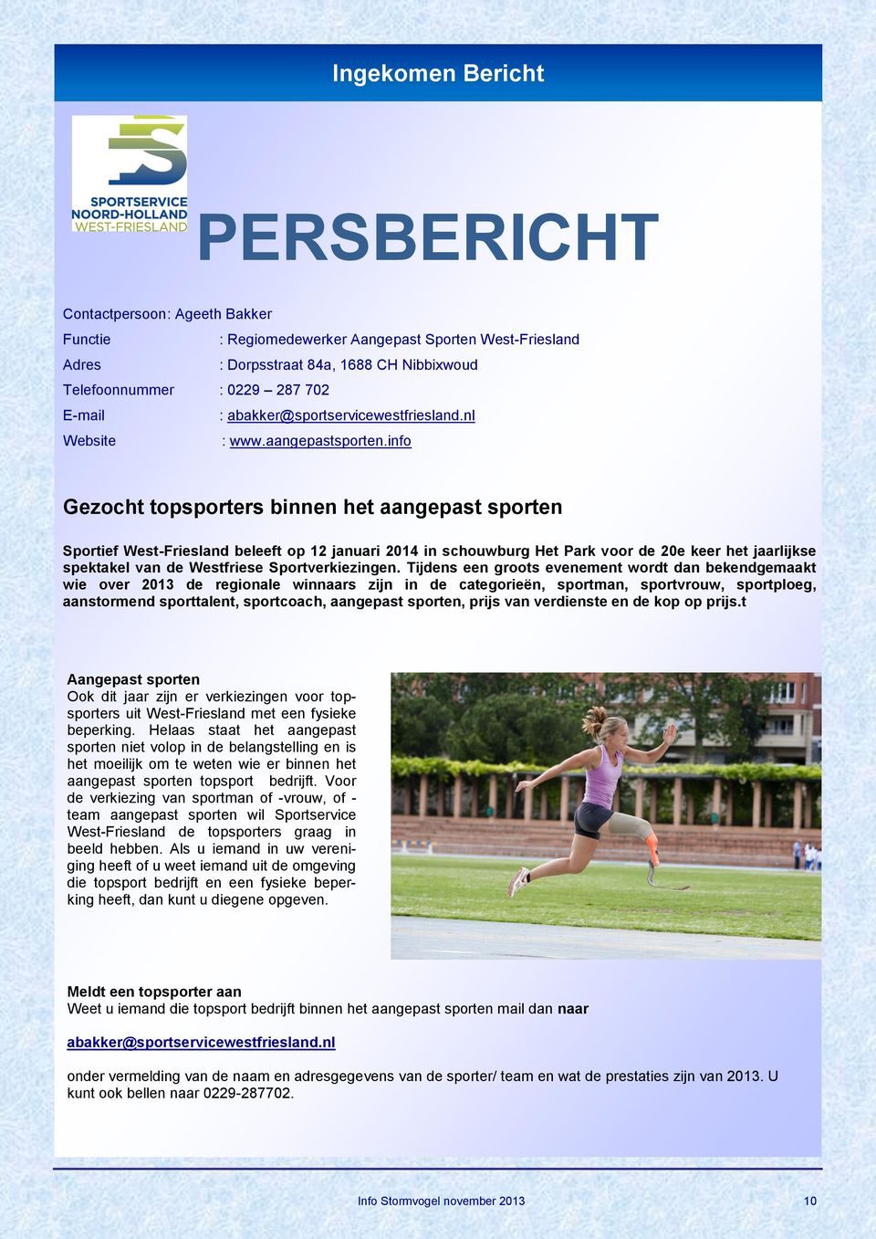 info Gezocht topsporters binnen het aangepast sporten Sportief West-Friesland beleeft op 12 januari 2014 in schouwburg Het Park voor de 20e keer het jaarlijkse spektakel van de Westfriese