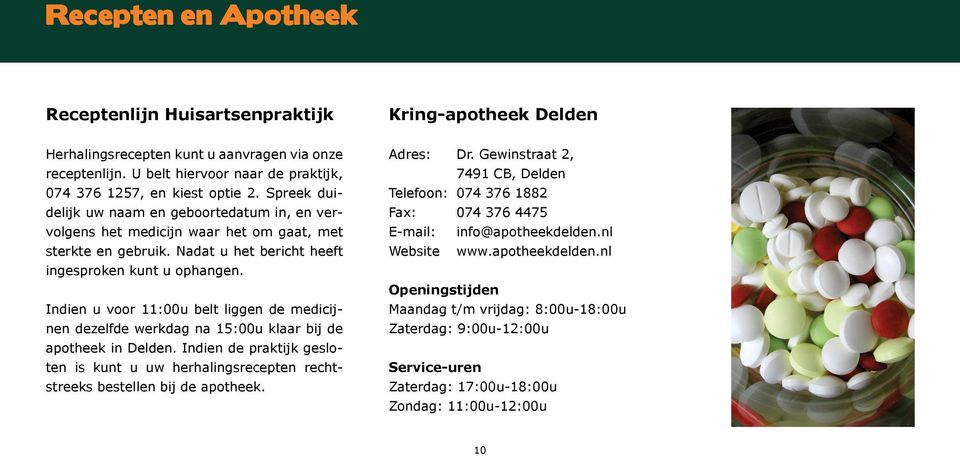 Indien u voor 11:00u belt liggen de medicijnen dezelfde werkdag na 15:00u klaar bij de apotheek in Delden.
