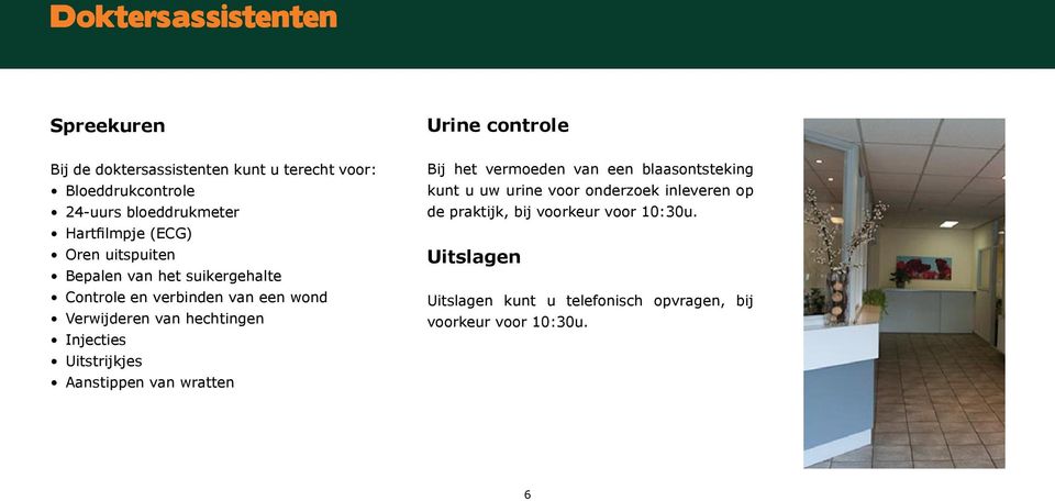 van hechtingen Injecties Uitstrijkjes Aanstippen van wratten Bij het vermoeden van een blaasontsteking kunt u uw urine voor