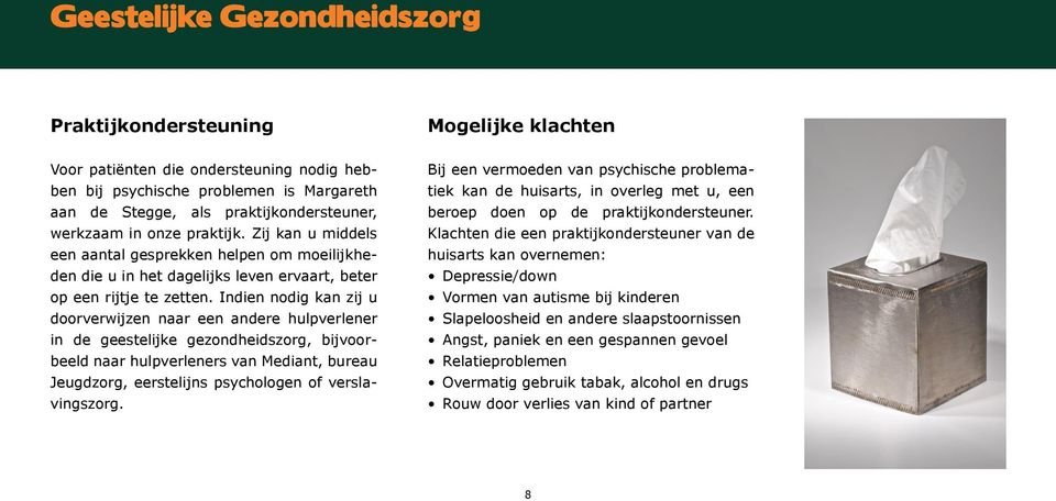 Indien nodig kan zij u doorverwijzen naar een andere hulpverlener in de geestelijke gezondheidszorg, bijvoorbeeld naar hulpverleners van Mediant, bureau Jeugdzorg, eerstelijns psychologen of