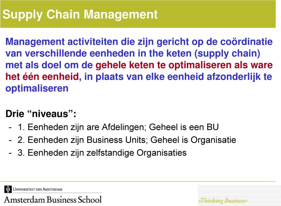 plaats van elke eenheid afzonderlijk te optimaliseren Drie niveaus : - 1.