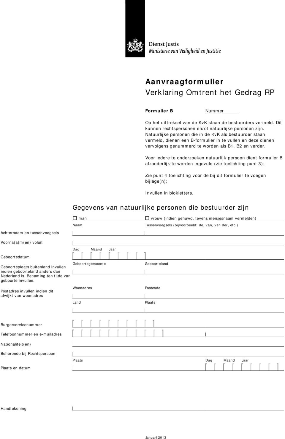 Voor iedere te onderzoeken natuurlijk persoon dient formulier B afzonderlijk te worden ingevuld (zie toelichting punt 3); Zie punt 4 toelichting voor de bij dit formulier te voegen bijlage(n);