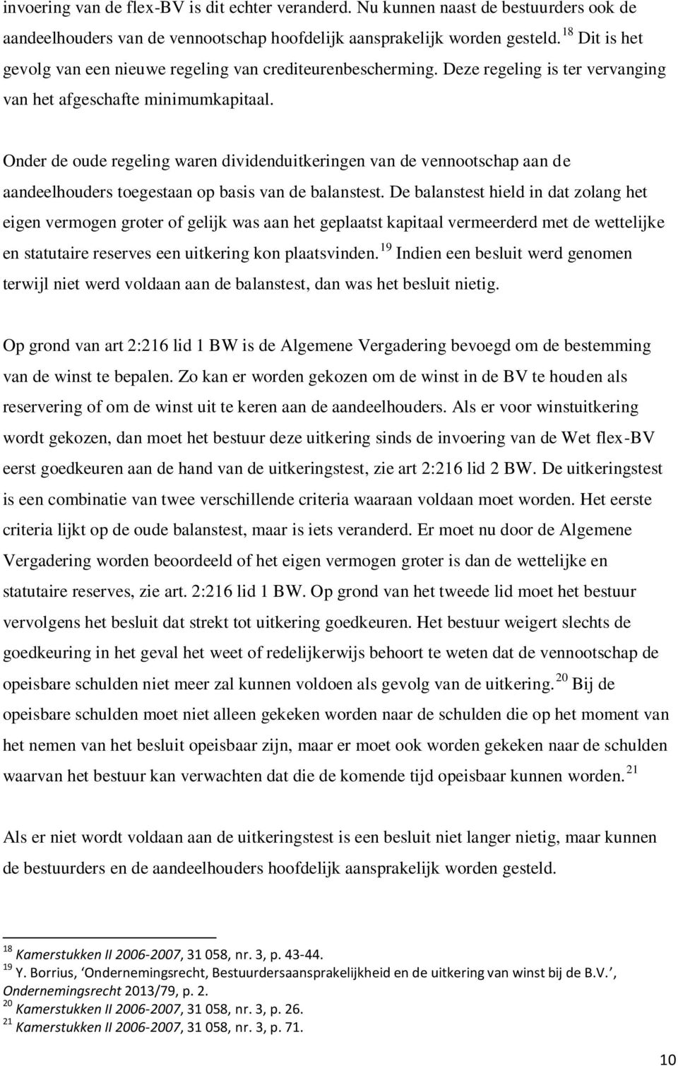 Onder de oude regeling waren dividenduitkeringen van de vennootschap aan de aandeelhouders toegestaan op basis van de balanstest.