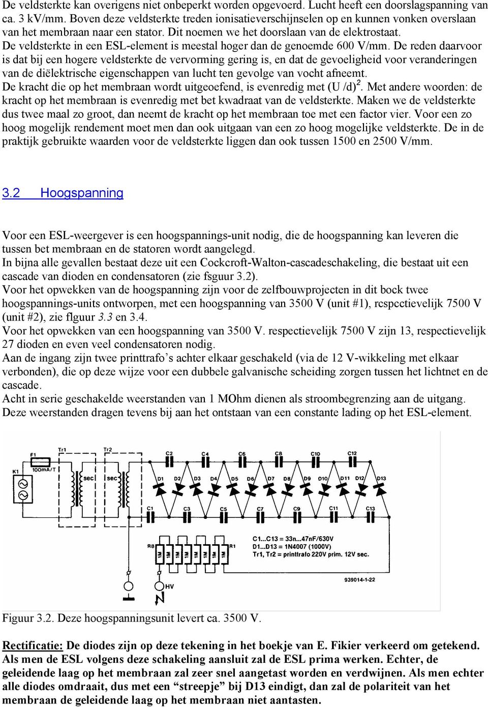 De veldsterkte in een ESL-element is meestal hoger dan de genoemde 600 V/mm.