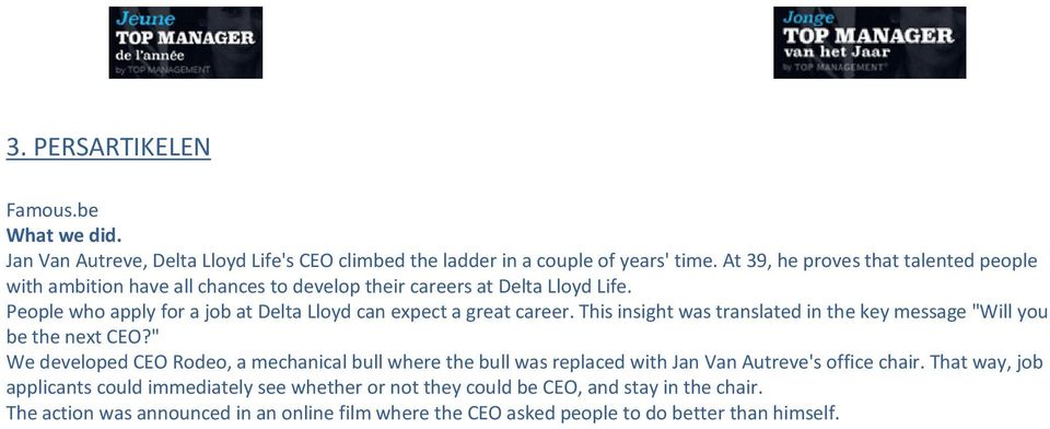 People who apply for a job at Delta Lloyd can expect a great career. This insight was translated in the key message "Will you be the next CEO?