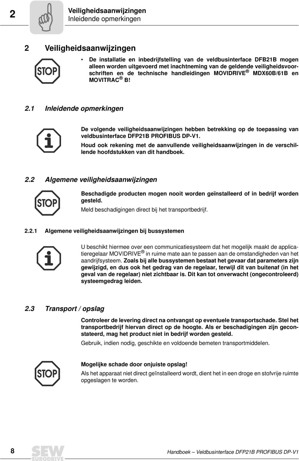 1 nleidende opmerkingen De volgende veiligheidsaanwijzingen hebben betrekking op de toepassing van veldbusinterface DFP21B PROFBUS DP-V1.