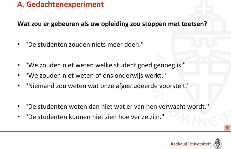 " "We zouden niet weten of ons onderwijs werkt.