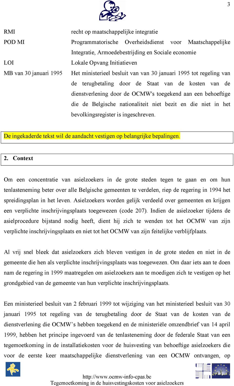 Belgische nationaliteit niet bezit en die niet in het bevolkingsregister is ingeschreven. De ingekaderde tekst wil de aandacht vestigen op belangrijke bepalingen. 2.