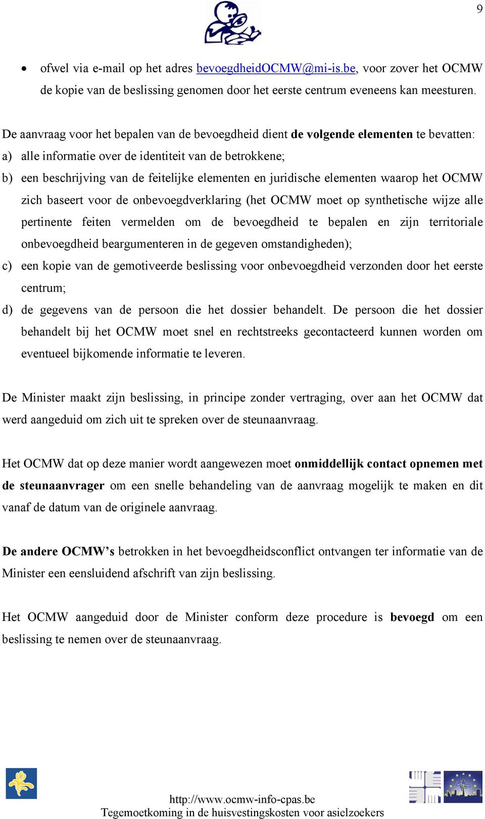 juridische elementen waarop het OCMW zich baseert voor de onbevoegdverklaring (het OCMW moet op synthetische wijze alle pertinente feiten vermelden om de bevoegdheid te bepalen en zijn territoriale