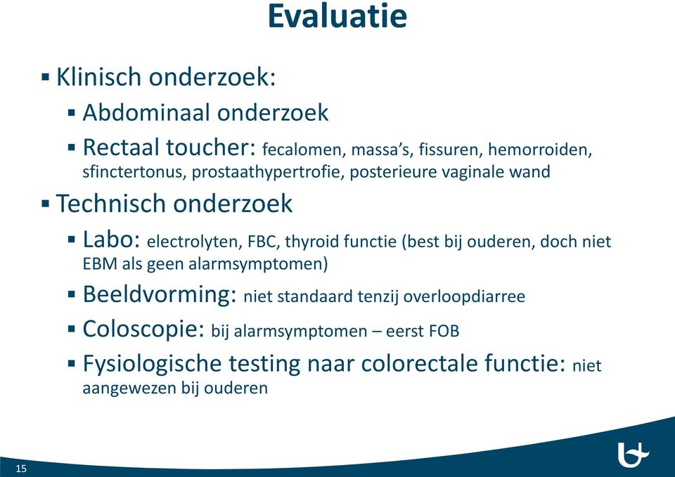 functie (best bij ouderen, doch niet EBM als geen alarmsymptomen) Beeldvorming: niet standaard tenzij