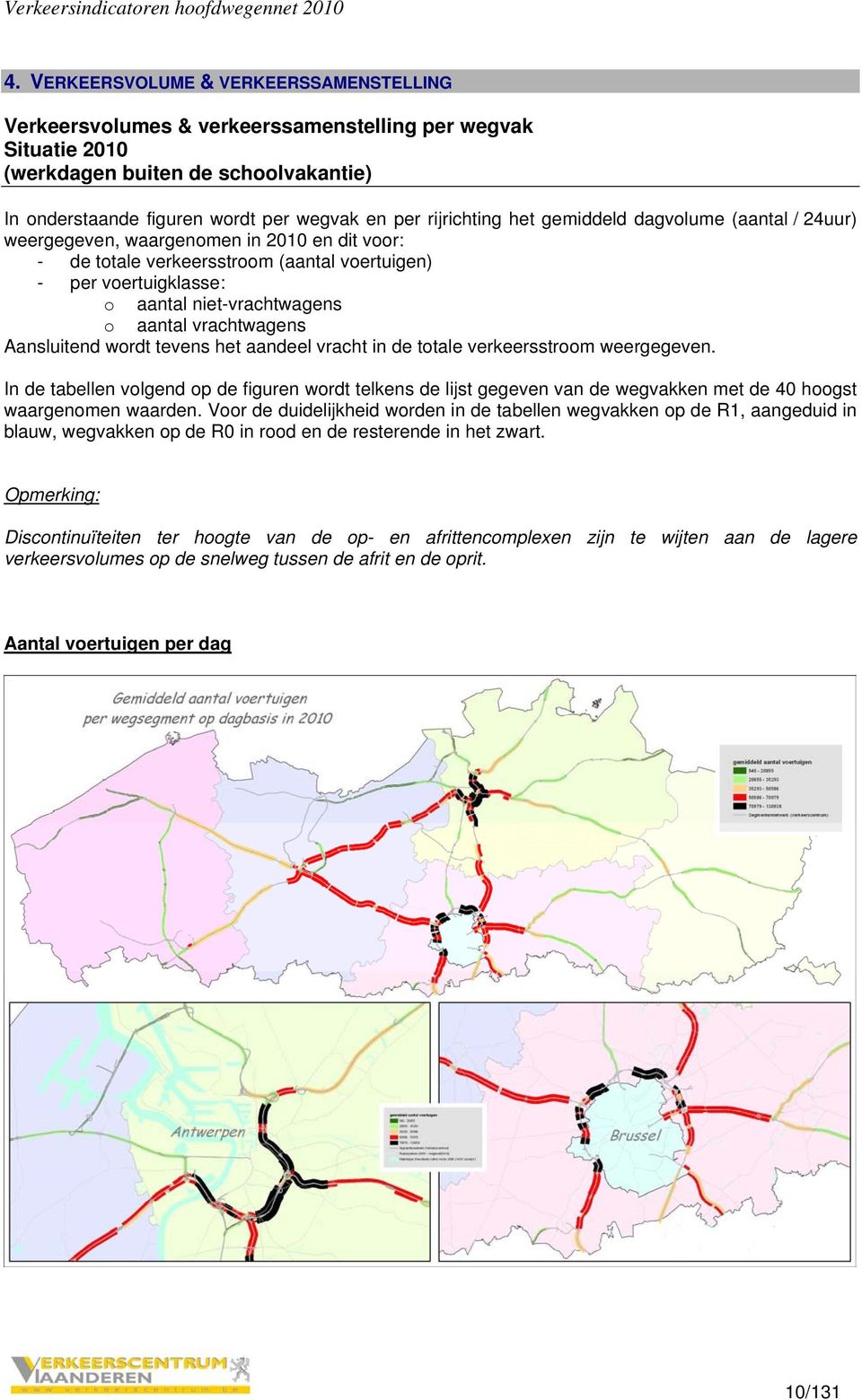 aantal vrachtwagens Aansluitend wordt tevens het aandeel vracht in de totale verkeersstroom weergegeven.