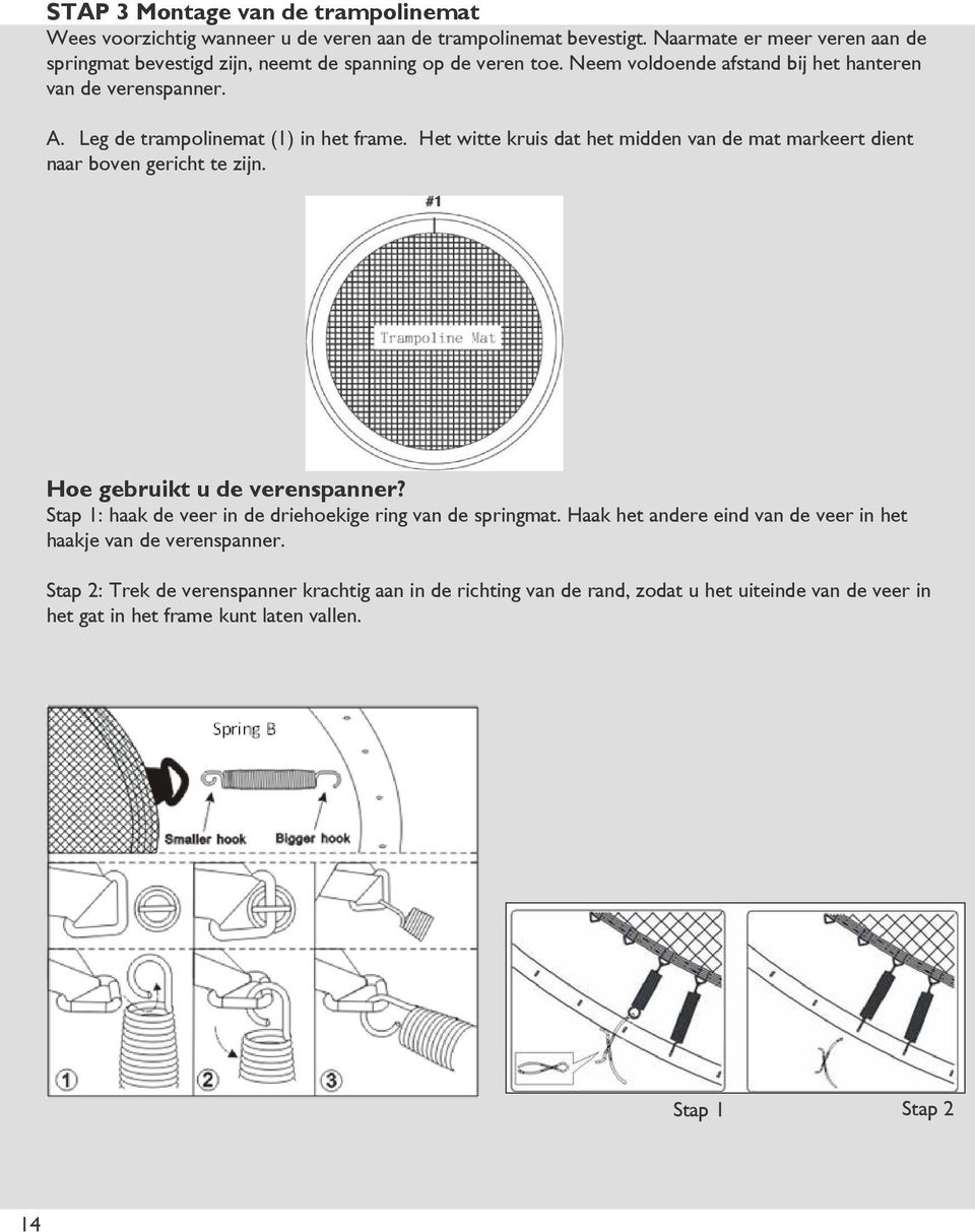 Leg de trampolinemat (1) in het frame. Het witte kruis dat het midden van de mat markeert dient naar boven gericht te zijn. Hoe gebruikt u de verenspanner?