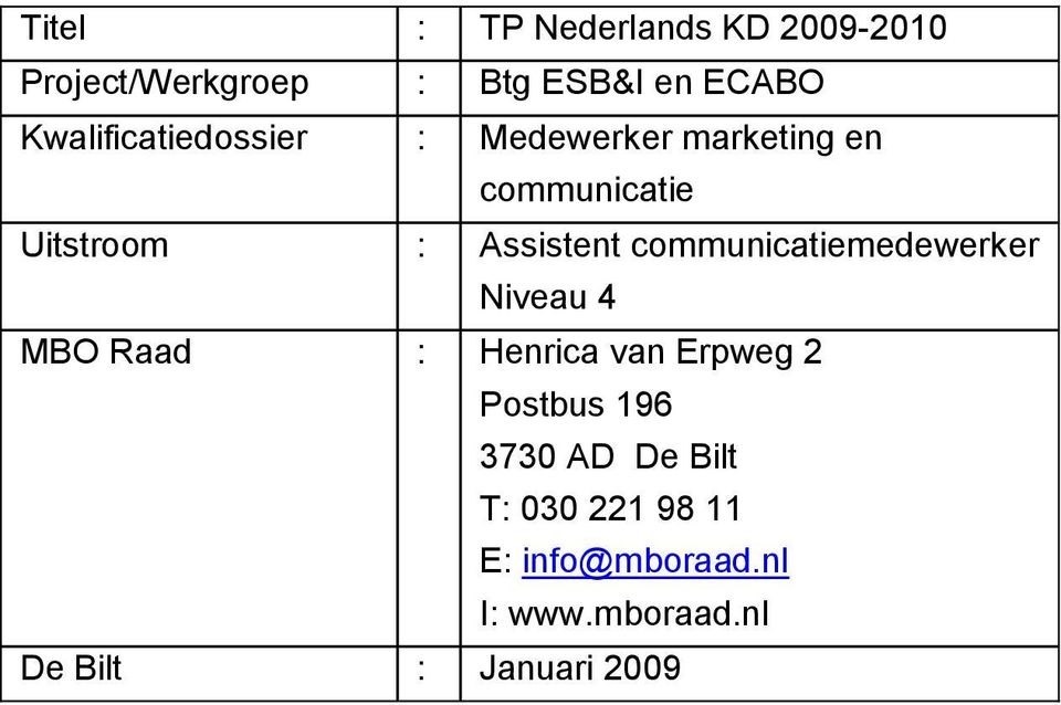 communicatiemedewerker Niveau 4 MBO Raad : Henrica van Erpweg 2 Postbus 196 3730