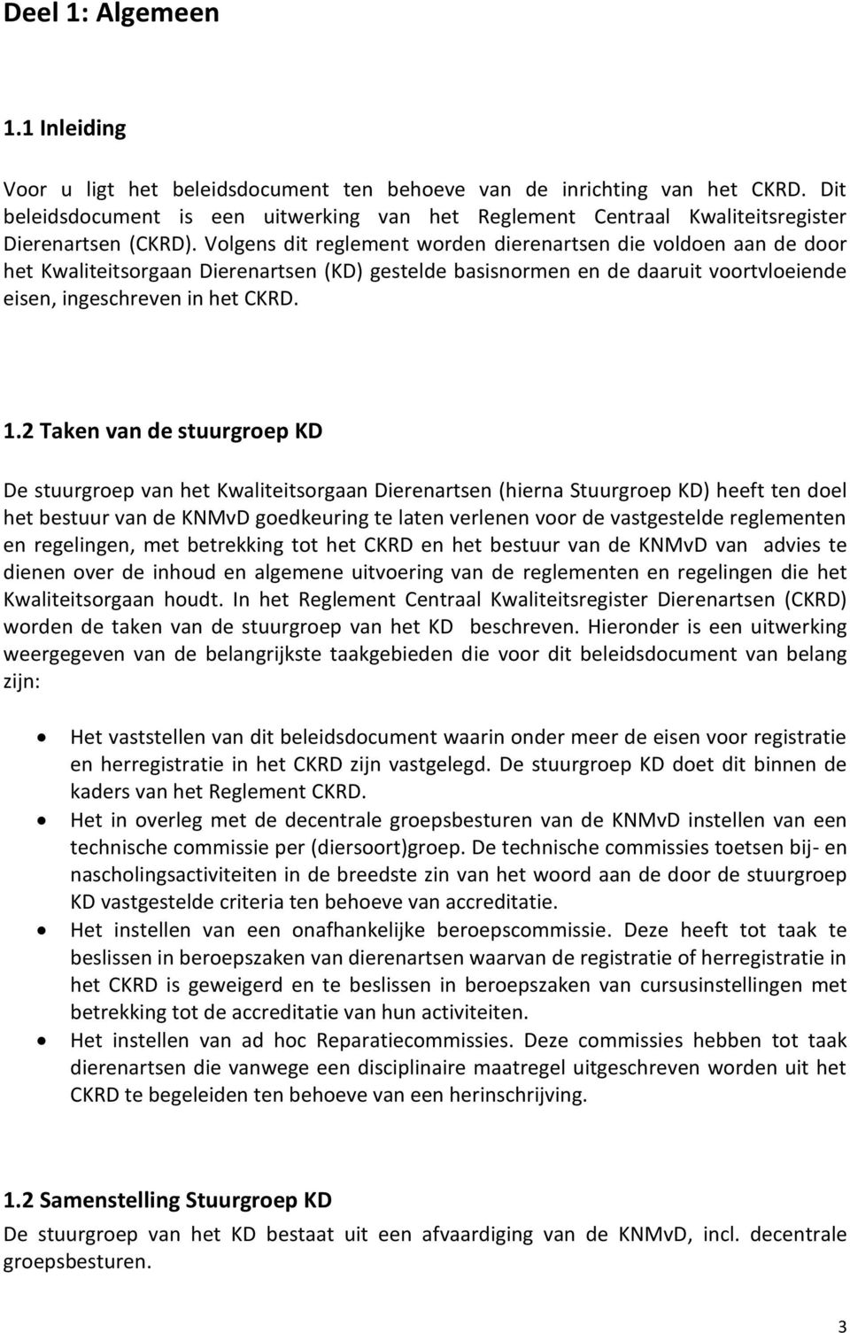 Volgens dit reglement worden dierenartsen die voldoen aan de door het Kwaliteitsorgaan Dierenartsen (KD) gestelde basisnormen en de daaruit voortvloeiende eisen, ingeschreven in het CKRD. 1.