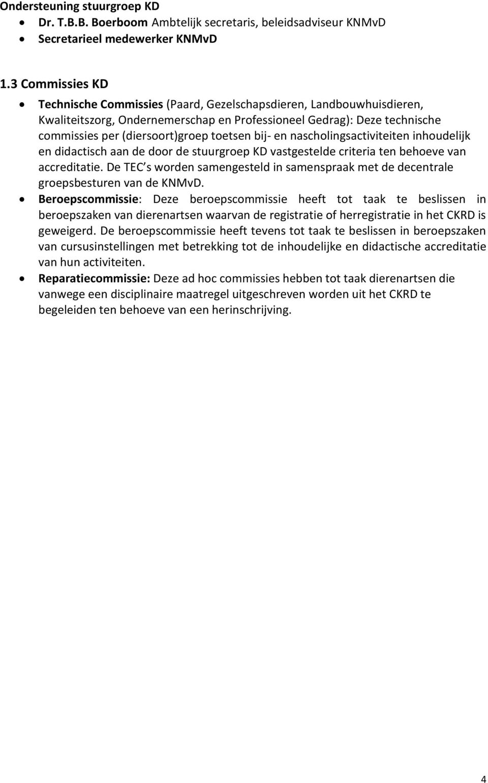 bij- en nascholingsactiviteiten inhoudelijk en didactisch aan de door de stuurgroep KD vastgestelde criteria ten behoeve van accreditatie.