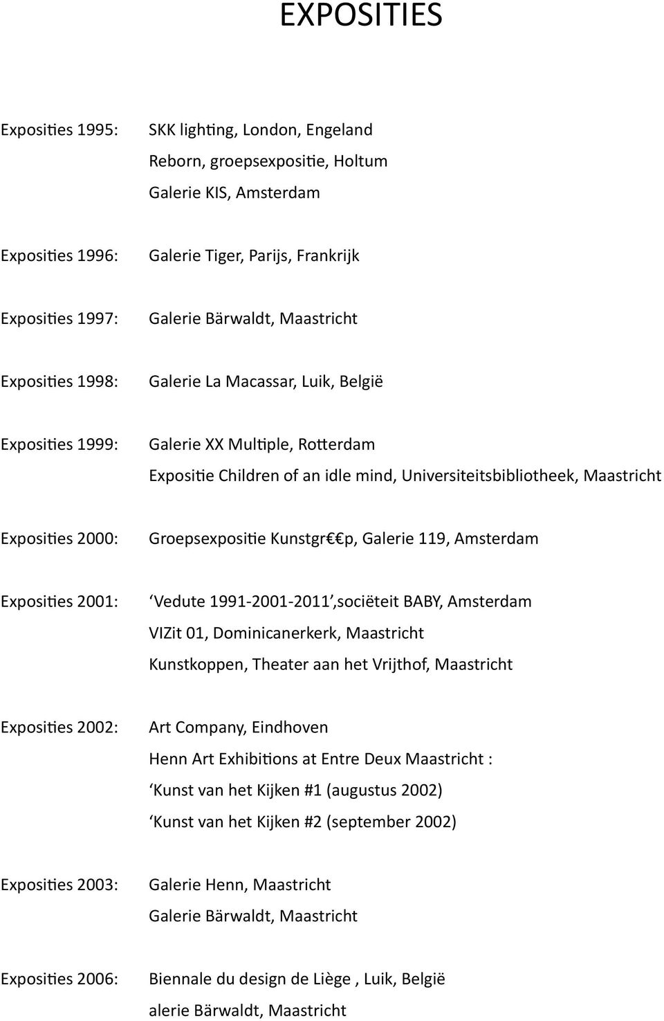 Groepsexposi]e Kunstgr p, Galerie 119, Amsterdam Exposi]es 2001: Vedute 1991-2001- 2011,sociëteit BABY, Amsterdam VIZit 01, Dominicanerkerk, Maastricht Kunstkoppen, Theater aan het Vrijthof,
