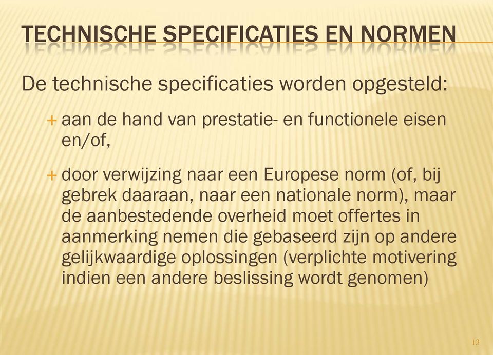 naar een nationale norm), maar de aanbestedende overheid moet offertes in aanmerking nemen die