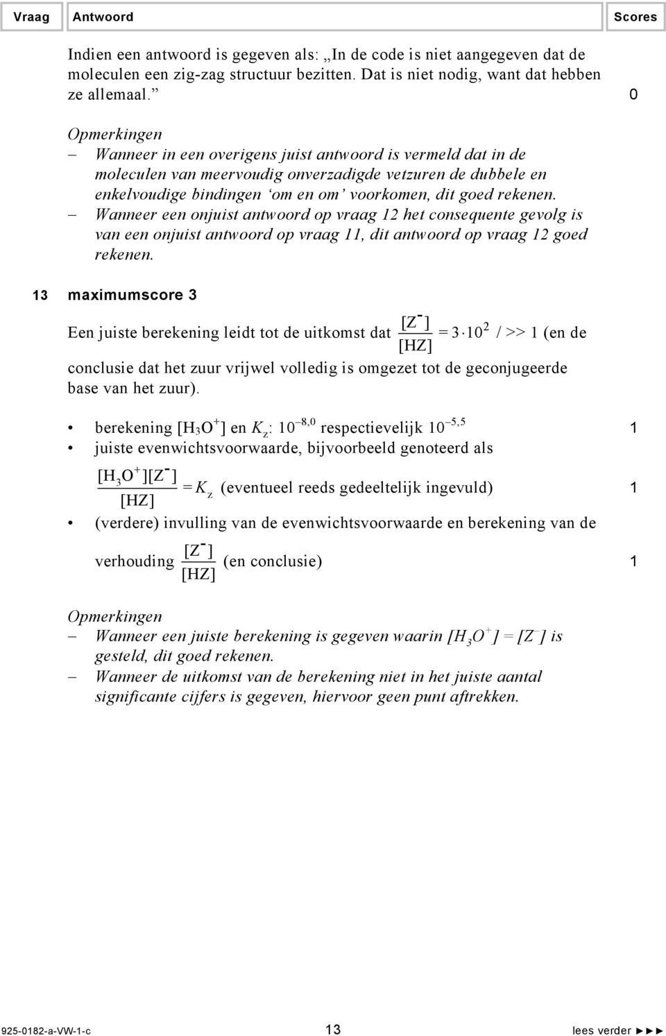 Wanneer een onjuist antwoord op vraag 12 het consequente gevolg is van een onjuist antwoord op vraag 11, dit antwoord op vraag 12 goed rekenen.