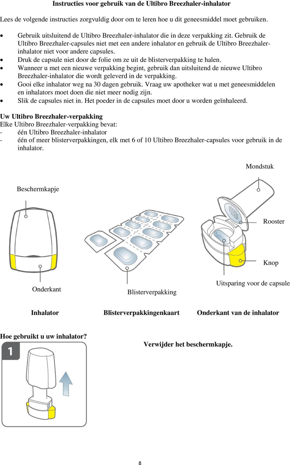 Gebruik de Ultibro Breezhaler-capsules niet met een andere inhalator en gebruik de Ultibro Breezhalerinhalator niet voor andere capsules.