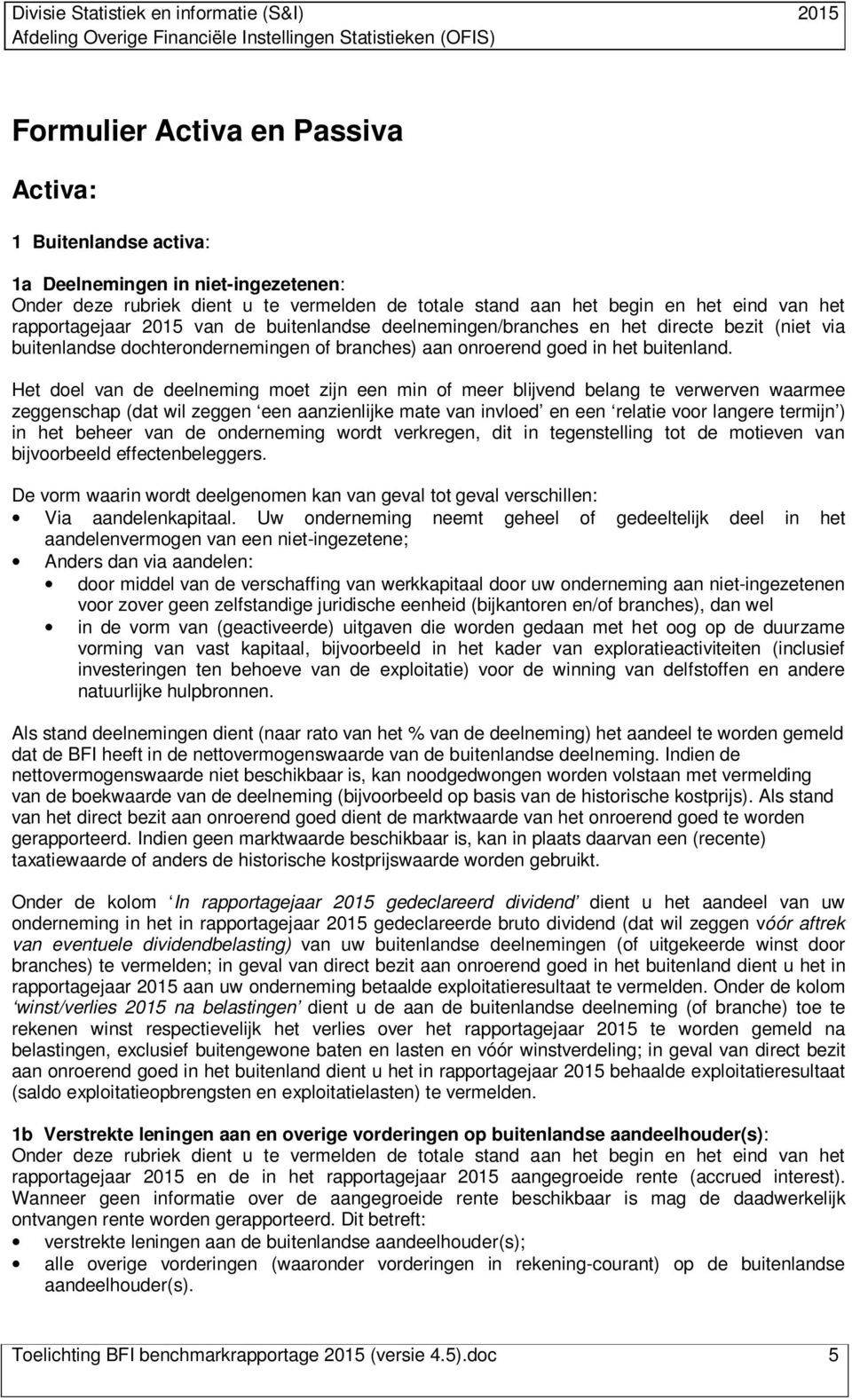 Het doel van de deelneming moet zijn een min of meer blijvend belang te verwerven waarmee zeggenschap (dat wil zeggen een aanzienlijke mate van invloed en een relatie voor langere termijn ) in het