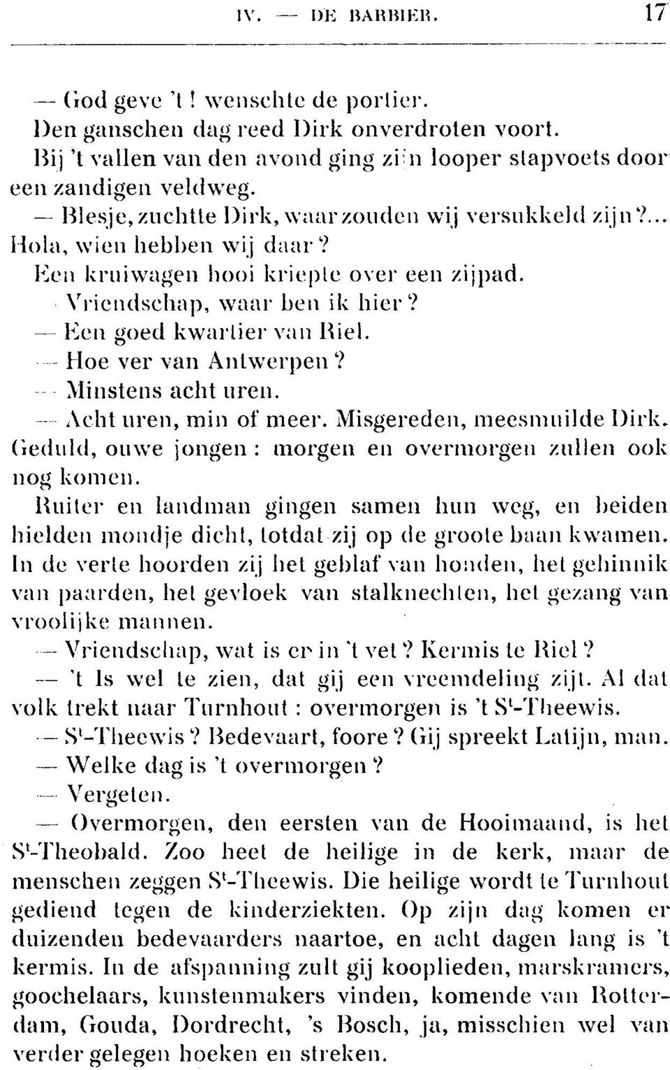 --- Hoe ver van Antwerpen? Minstens acht ureic. - Acht urea, min of meer. Misgereden, meesmuilde Dirk. Geduld, ouwe jongen : morgen en overmorgen nullen ook slog komen.