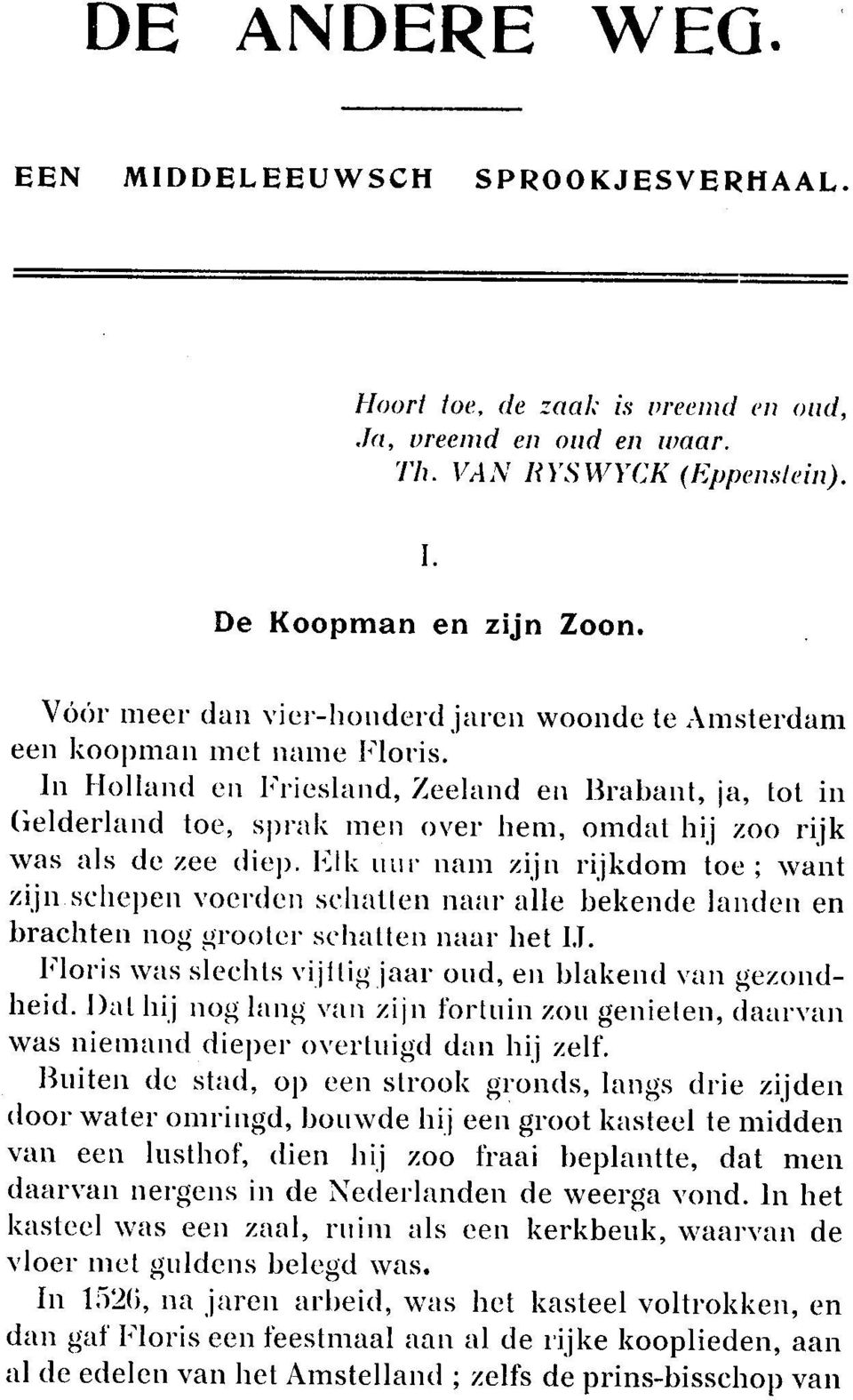 In Holland en Friesland, Zeeland en Brabant, ja, tot in Gelderland toe, sl)rak men over hem, omdat hij zoo rijk was als de zee diep.