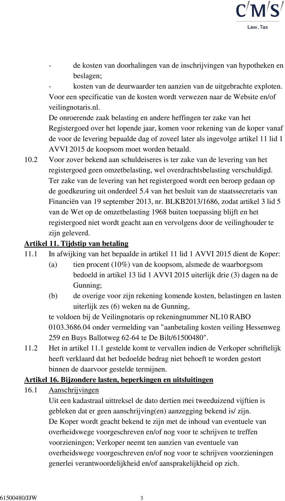 De onroerende zaak belasting en andere heffingen ter zake van het Registergoed over het lopende jaar, komen voor rekening van de koper vanaf de voor de levering bepaalde dag of zoveel later als