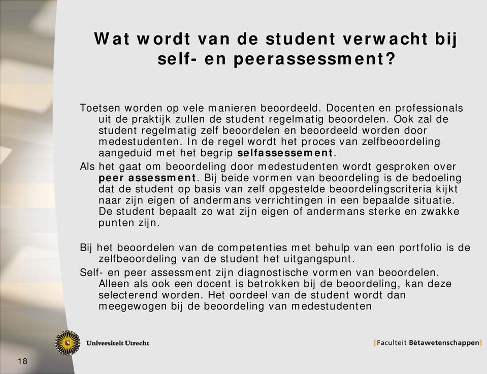 Als het gaat om beoordeling door medestudenten wordt gesproken over peer assessment.