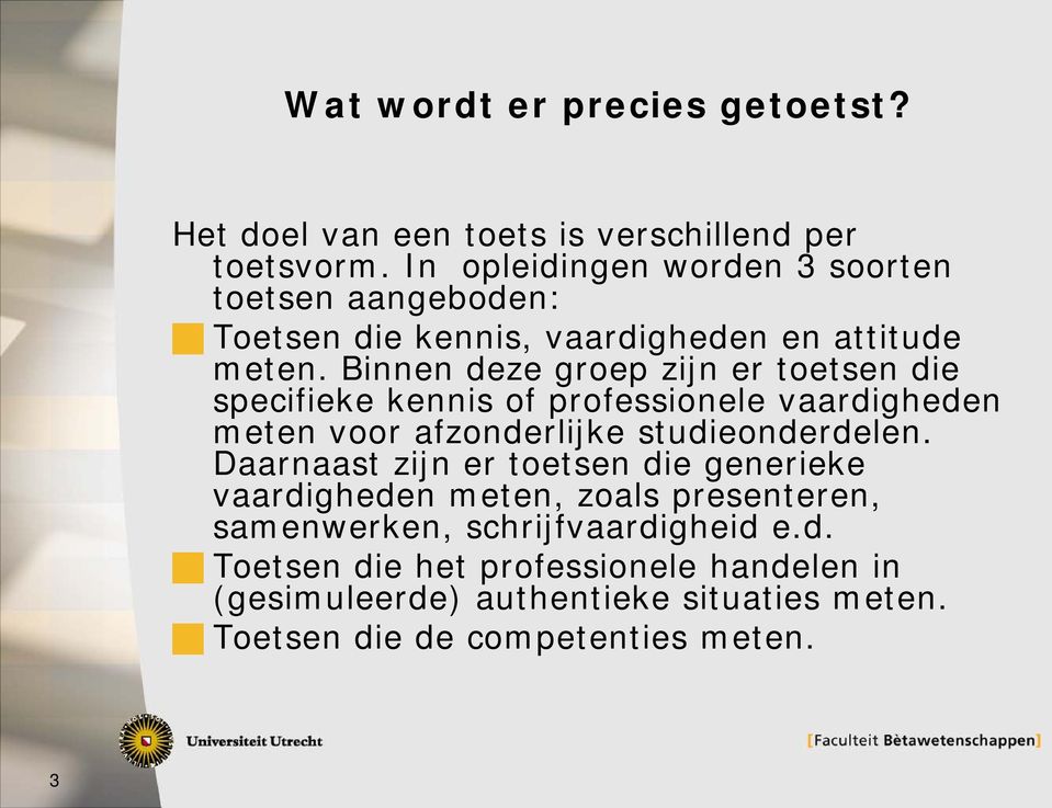 Binnen deze groep zijn er toetsen die specifieke kennis of professionele vaardigheden meten voor afzonderlijke studieonderdelen.