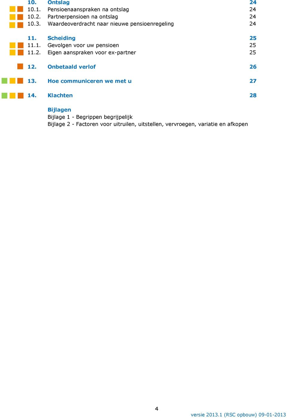 Onbetaald verlof 26 13. Hoe communiceren we met u 27 14.