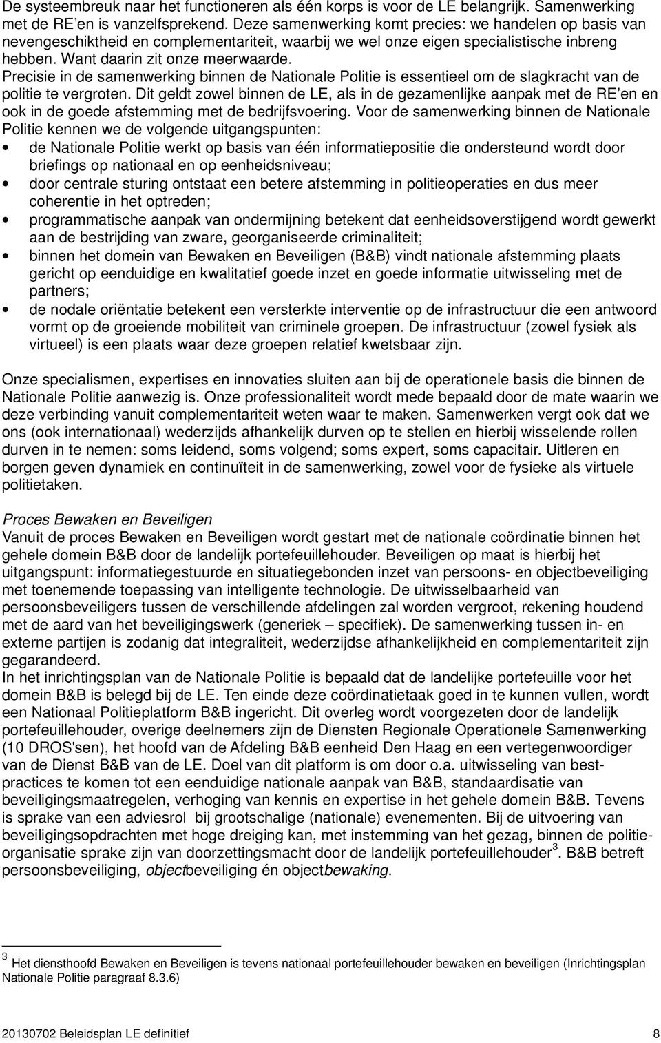 Precisie in de samenwerking binnen de Nationale Politie is essentieel om de slagkracht van de politie te vergroten.