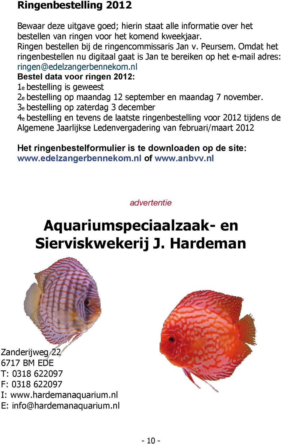 nl Bestel data voor ringen 2012: 1e bestelling is geweest 2e bestelling op maandag 12 september en maandag 7 november.