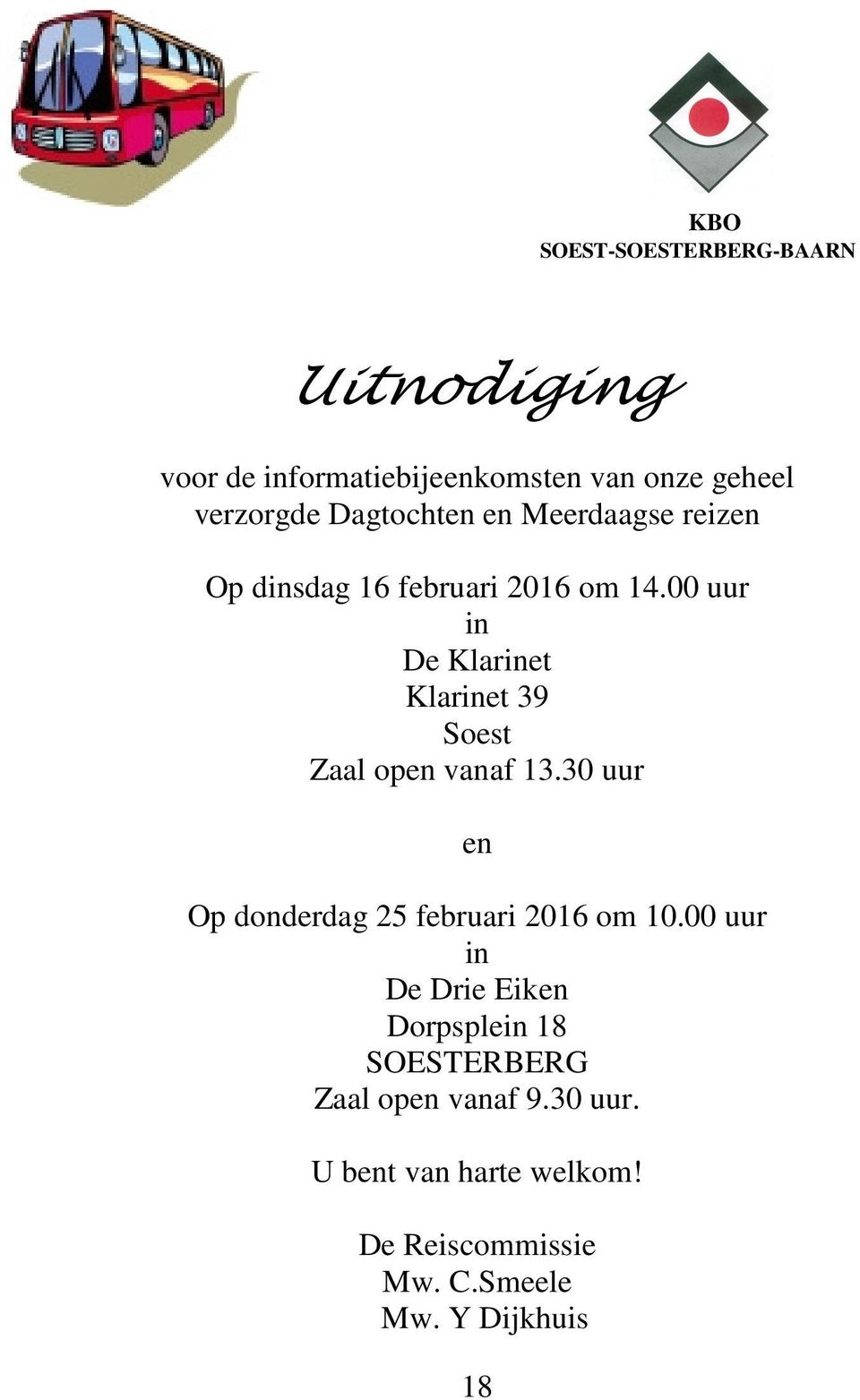 00 uur in De Klarinet Klarinet 39 Soest Zaal open vanaf 13.30 uur en Op donderdag 25 februari 2016 om 10.