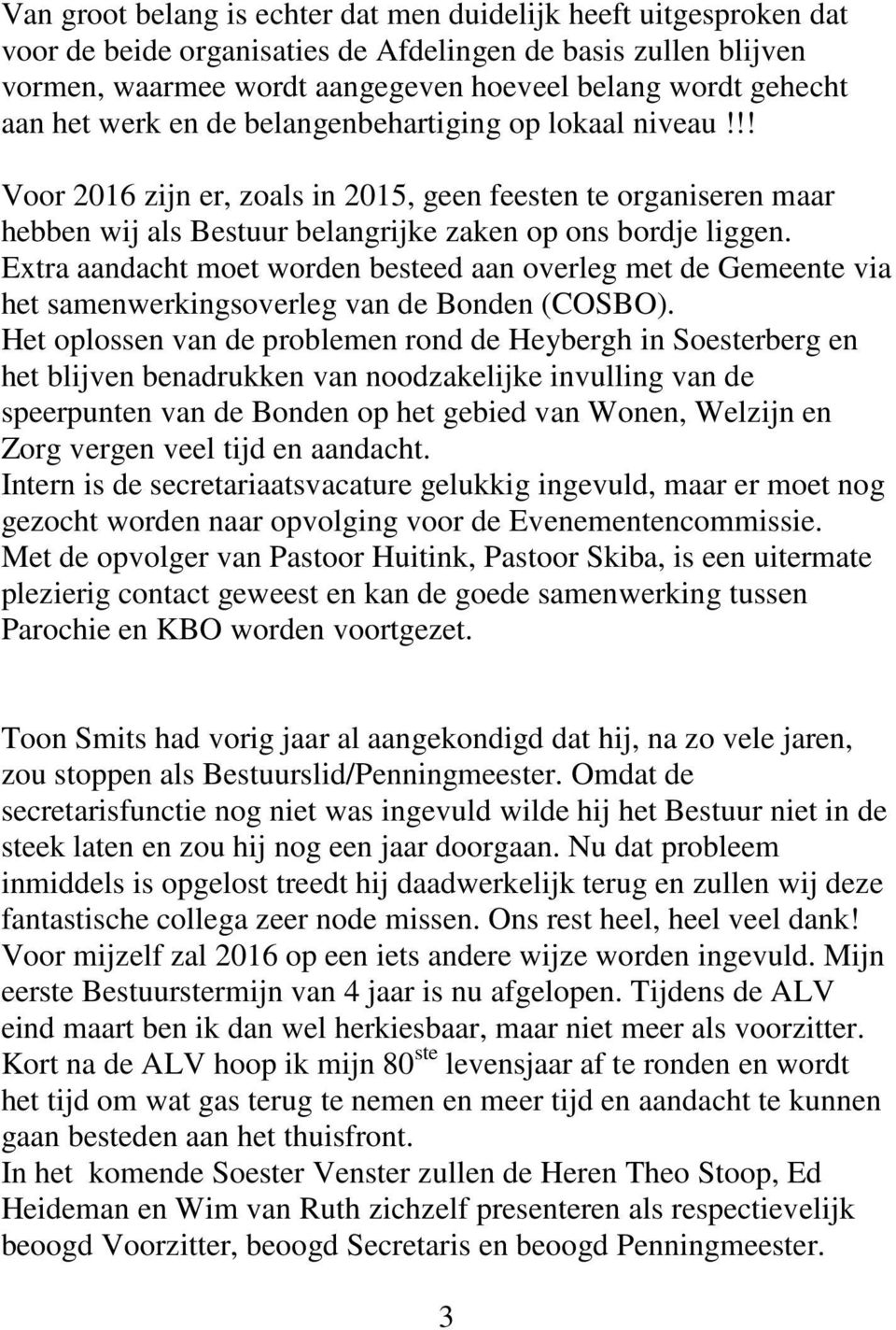 Extra aandacht moet worden besteed aan overleg met de Gemeente via het samenwerkingsoverleg van de Bonden (COSBO).