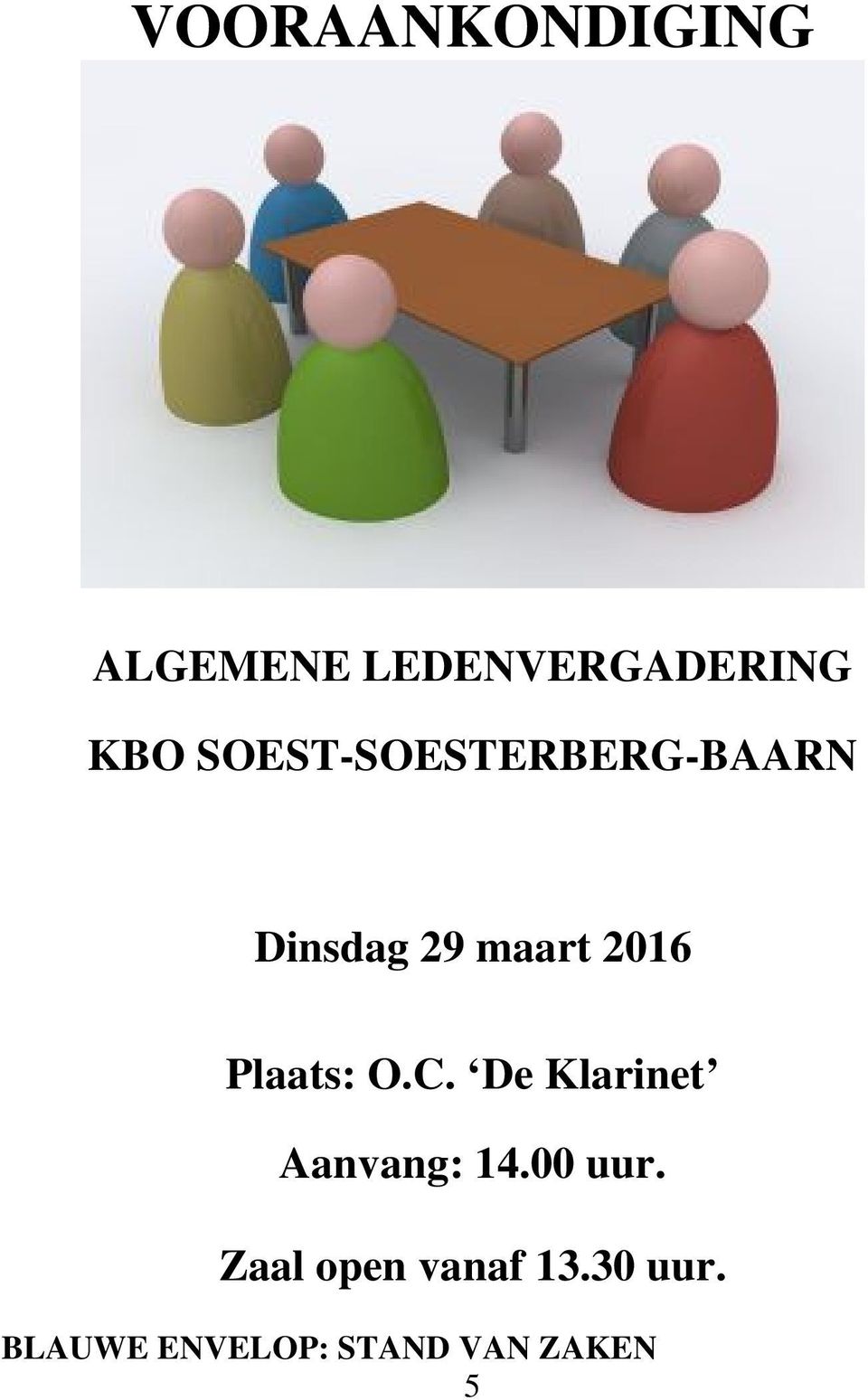 Plaats: O.C. De Klarinet Aanvang: 14.00 uur.