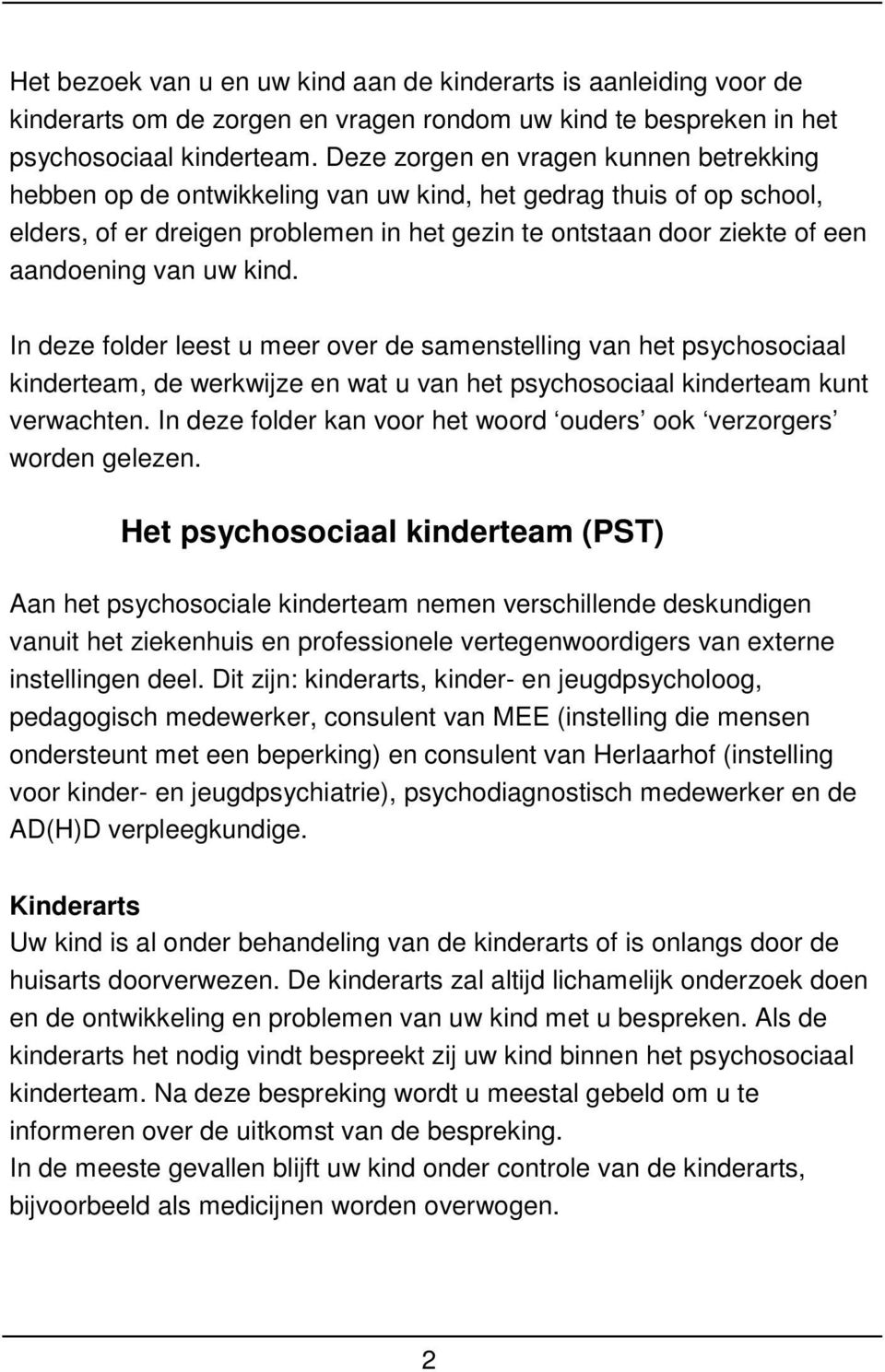 van uw kind. In deze folder leest u meer over de samenstelling van het psychosociaal kinderteam, de werkwijze en wat u van het psychosociaal kinderteam kunt verwachten.