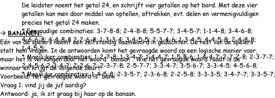 In de antwoorden komt het gevraagde woord op een logische manier voor, maar het is vervangen door het woord