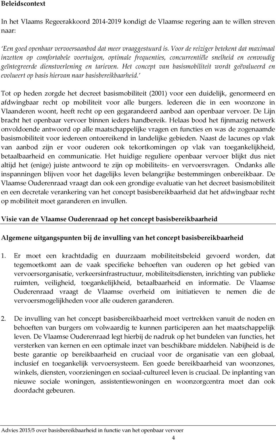 Het concept van basismobiliteit wordt geëvalueerd en evolueert op basis hiervan naar basisbereikbaarheid.