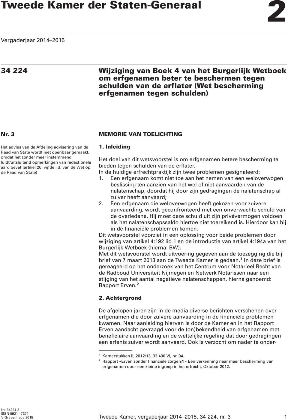 3 Het advies van de Afdeling advisering van de Raad van State wordt niet openbaar gemaakt, omdat het zonder meer instemmend luidt/uitsluitend opmerkingen van redactionele aard bevat (artikel 26,