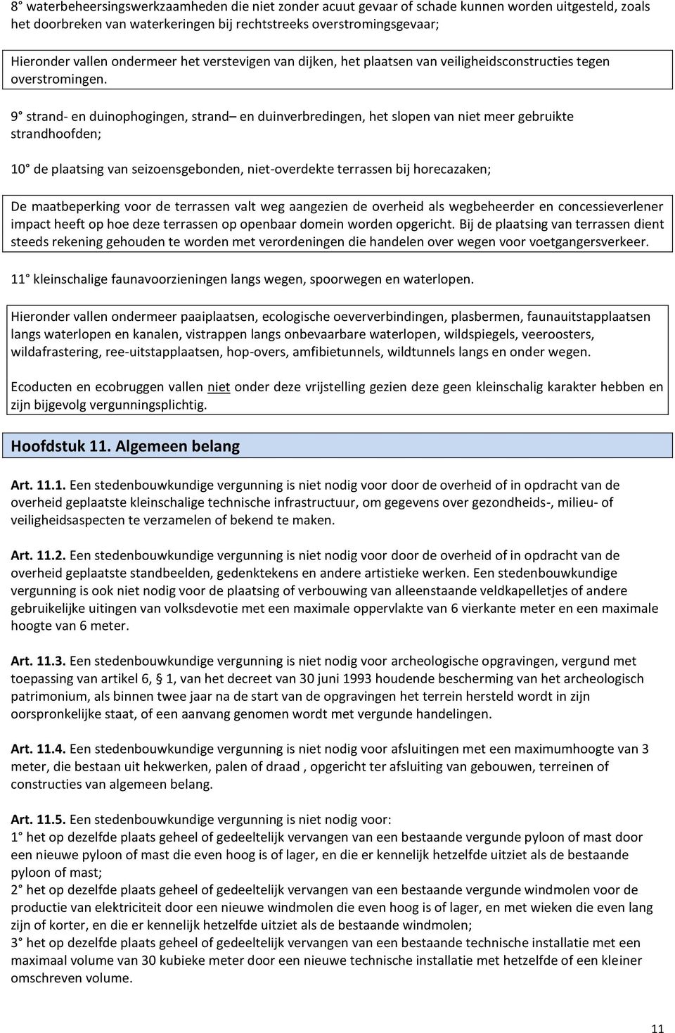 9 strand- en duinophogingen, strand en duinverbredingen, het slopen van niet meer gebruikte strandhoofden; 10 de plaatsing van seizoensgebonden, niet-overdekte terrassen bij horecazaken; De